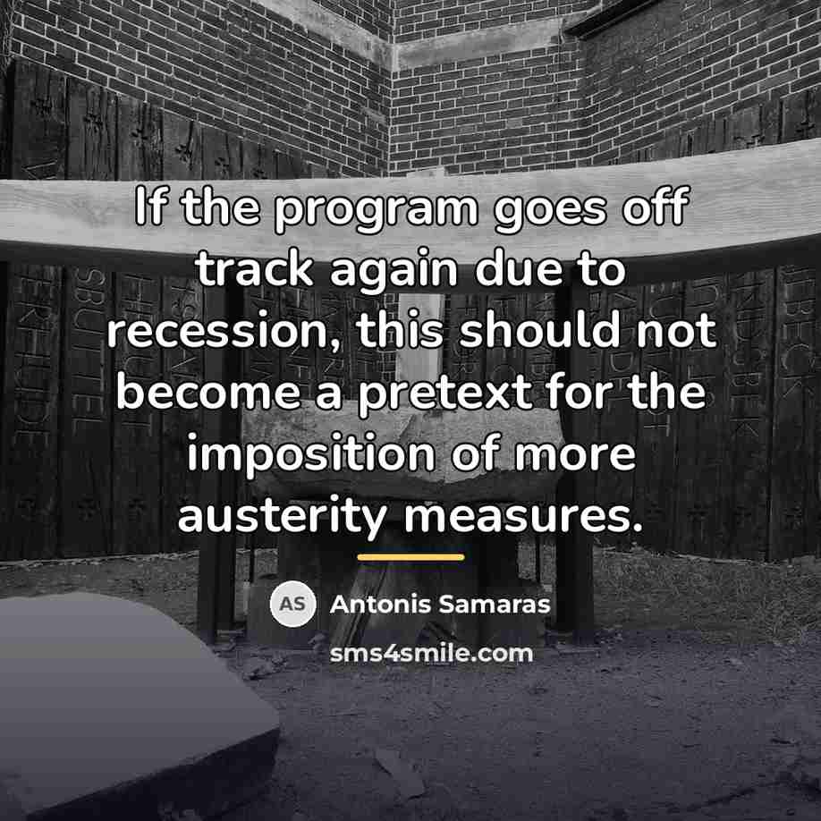 “If the program goes off track again due to recession,…” quote by Antonis Samaras