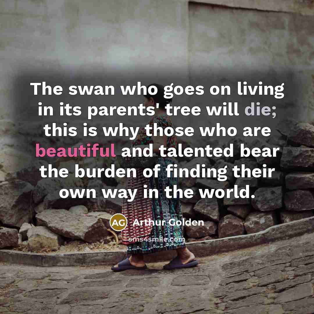 “The swan who goes on living in its parents' tree…” quote by Arthur Golden