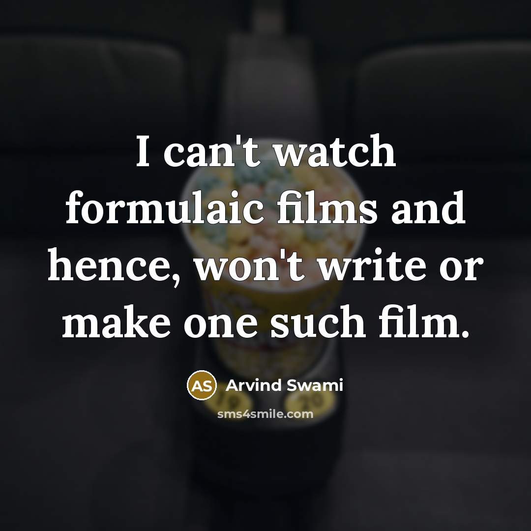 “I can't watch formulaic films and hence, won't write or…” quote by Arvind Swami