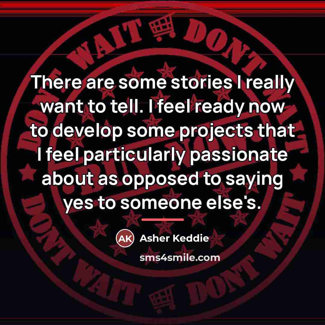 “There are some stories I really want to tell. I…” quote by Asher Keddie