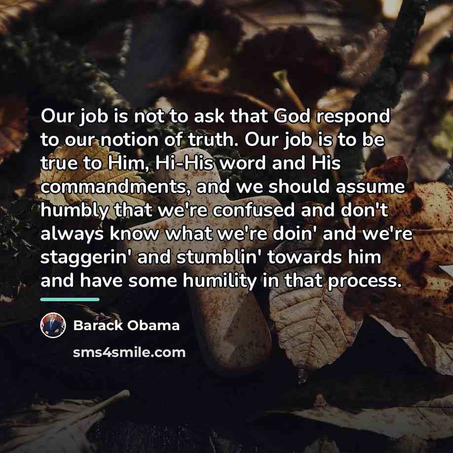 “Our job is not to ask that God respond to…” quote by Barack Obama