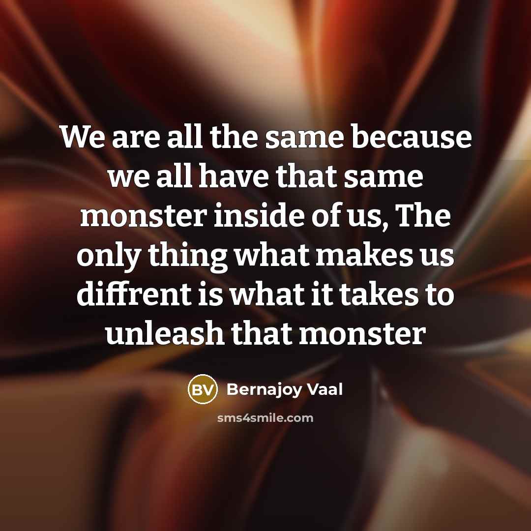 “We are all the same because we all have that…” quote by Bernajoy Vaal