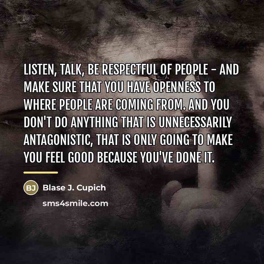 “Listen, talk, be respectful of people - and make sure…” quote by Blase J. Cupich