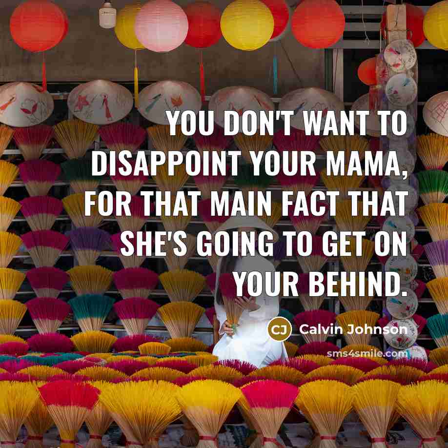 “You don't want to disappoint your mama, for that main…” quote by Calvin Johnson