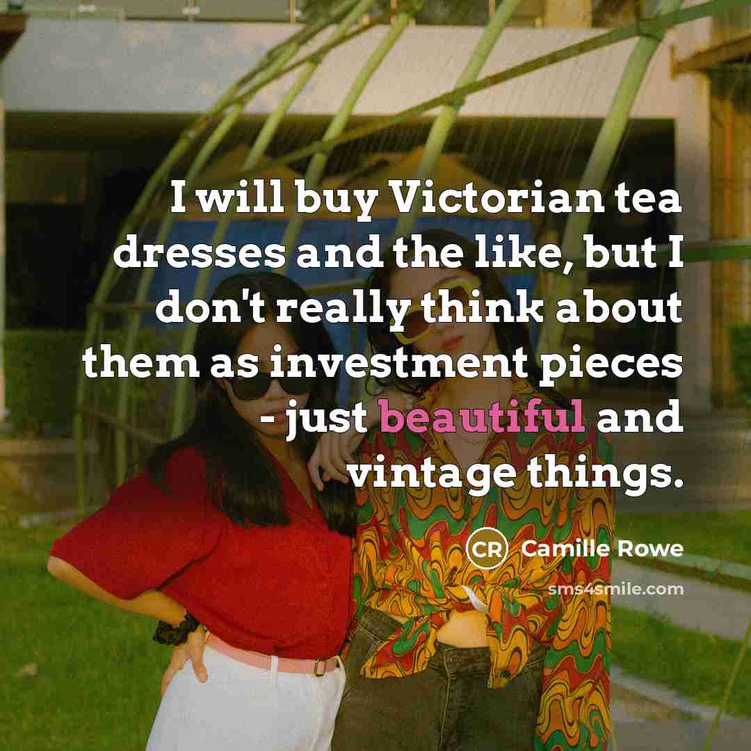 “I will buy Victorian tea dresses and the like, but…” quote by Camille Rowe