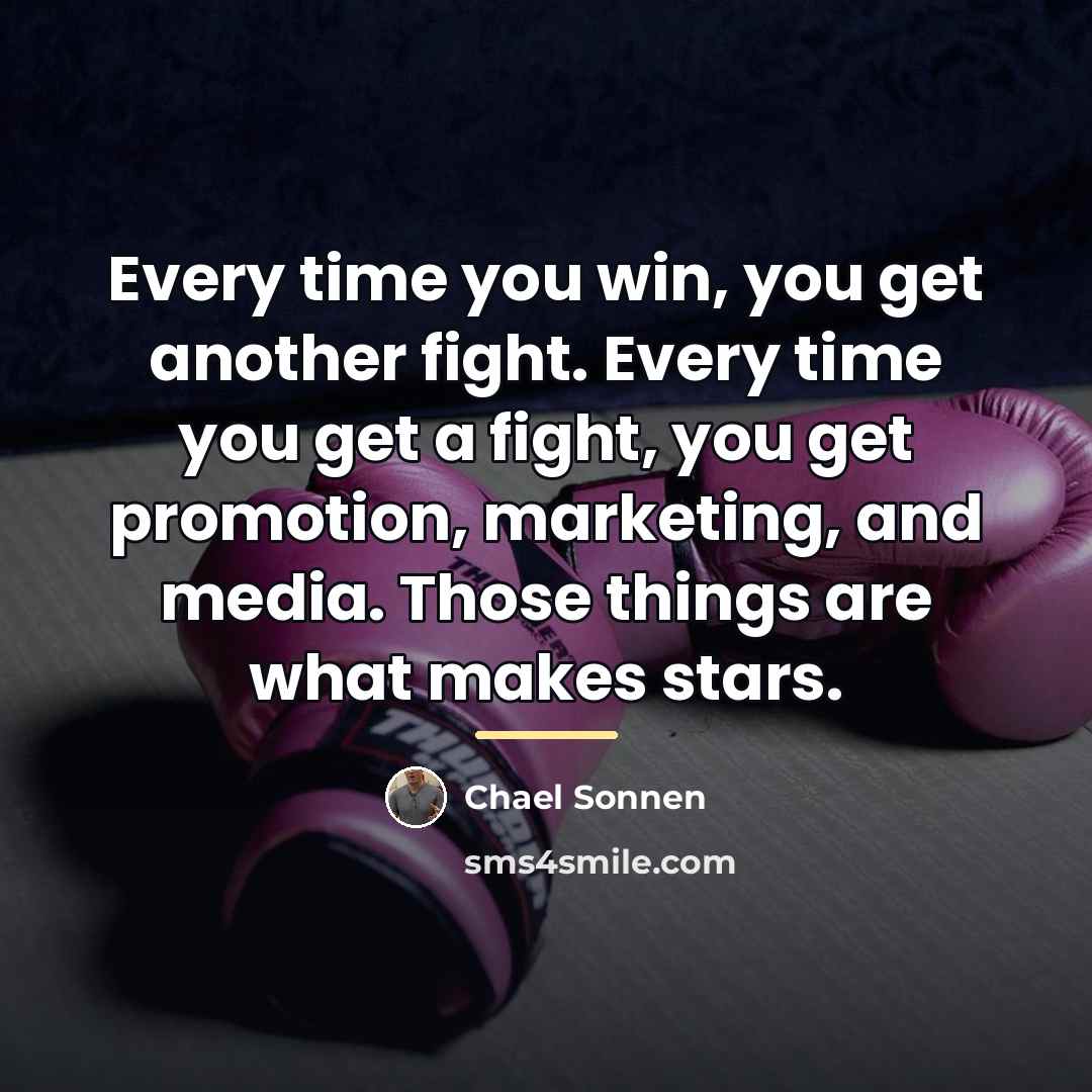 “Every time you win, you get another fight. Every time…” quote by Chael Sonnen