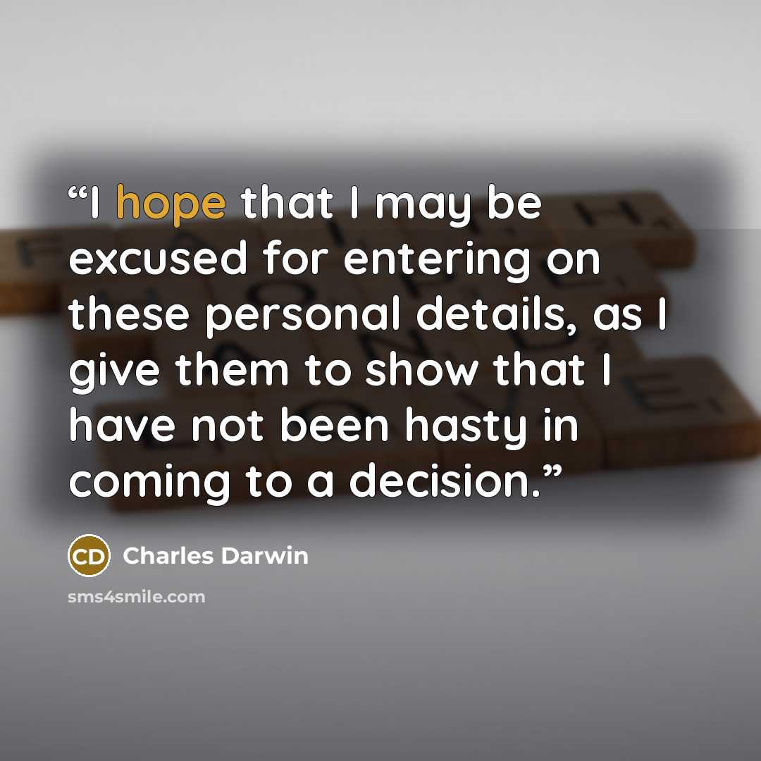 “I hope that I may be excused for entering on these personal details, as I give them to show that I have not been hasty in coming to a decision.” quote by Charles Darwin
