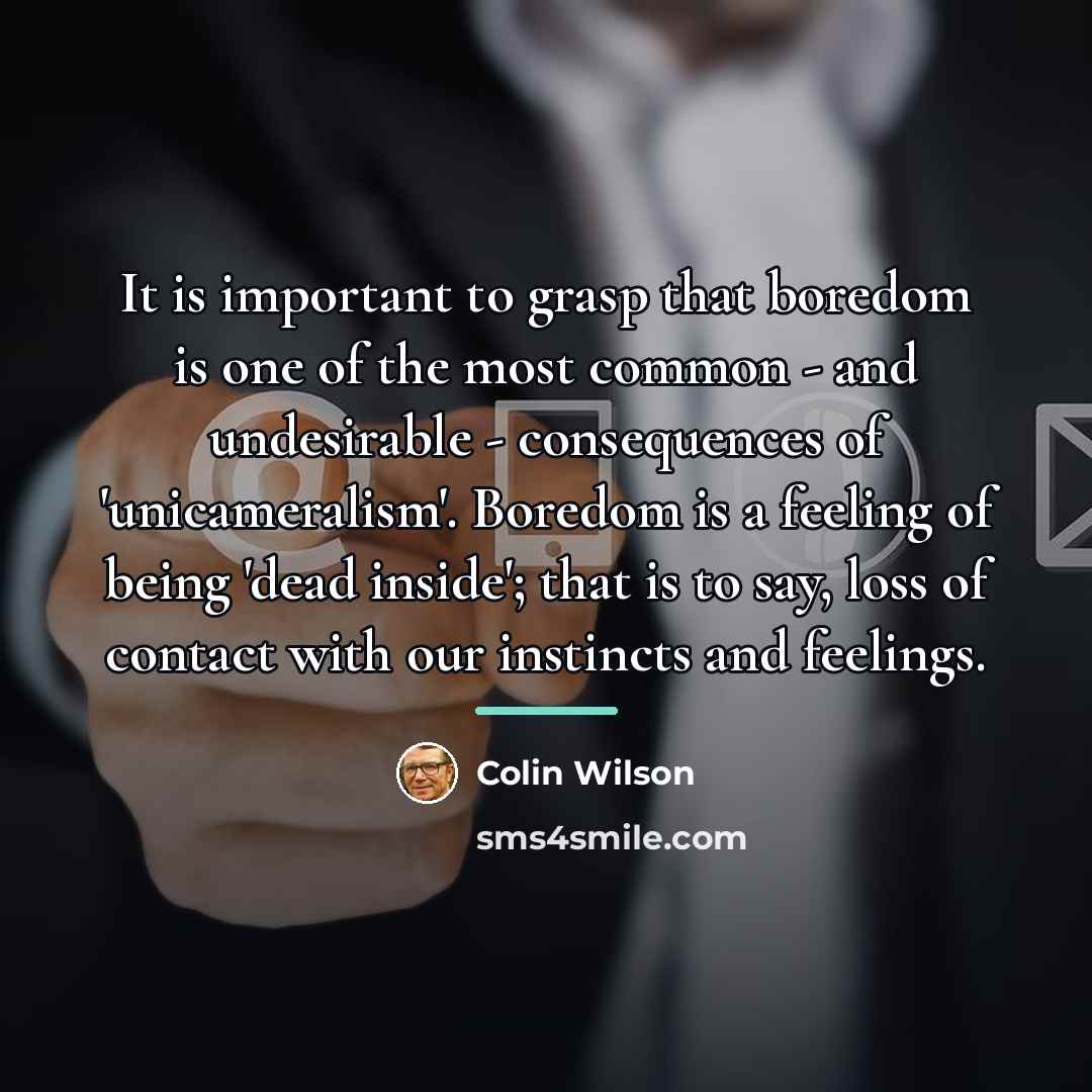 “It is important to grasp that boredom is one of…” quote by Colin Wilson
