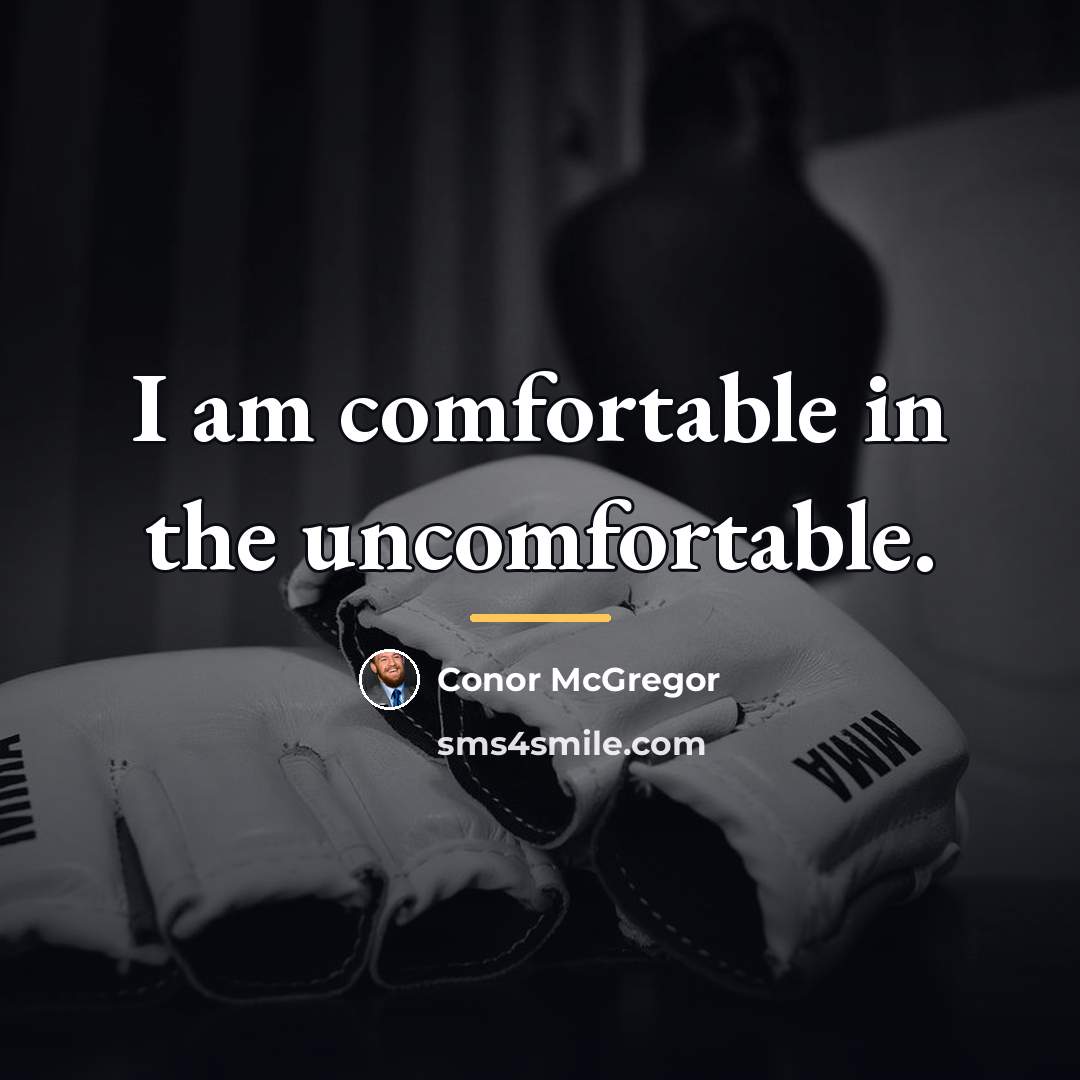 “I am comfortable in the uncomfortable.…” quote by Conor McGregor