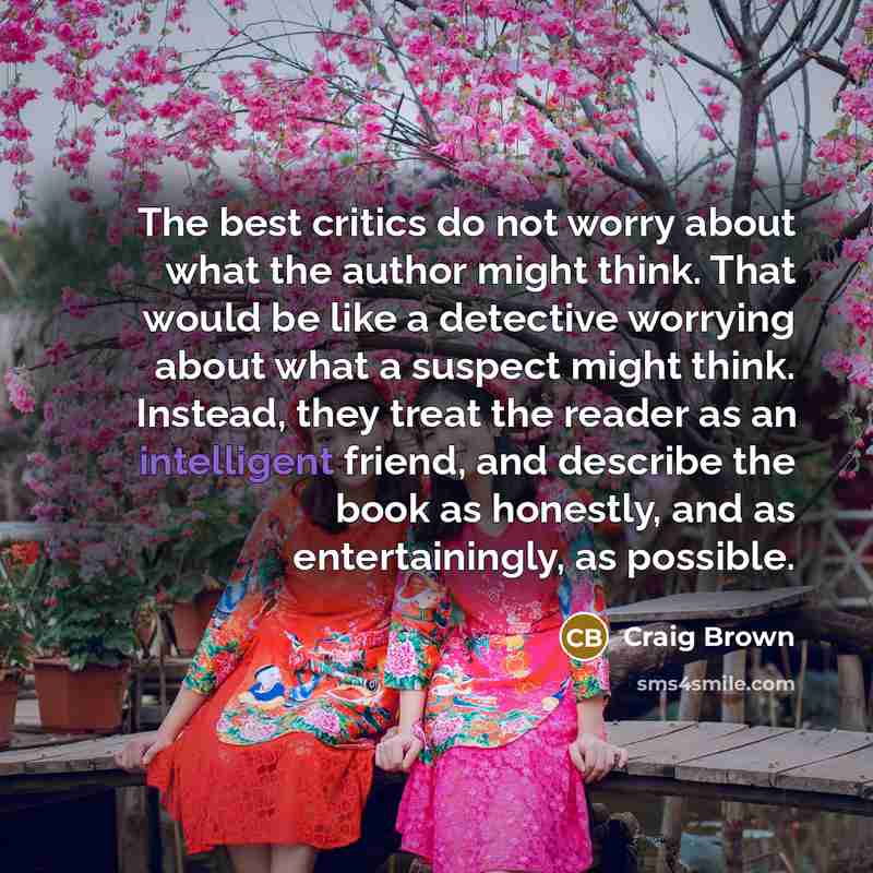 “The best critics do not worry about what the author…” quote by Craig Brown