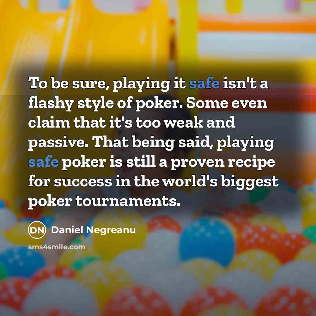 “To be sure, playing it safe isn't a flashy style…” quote by Daniel Negreanu