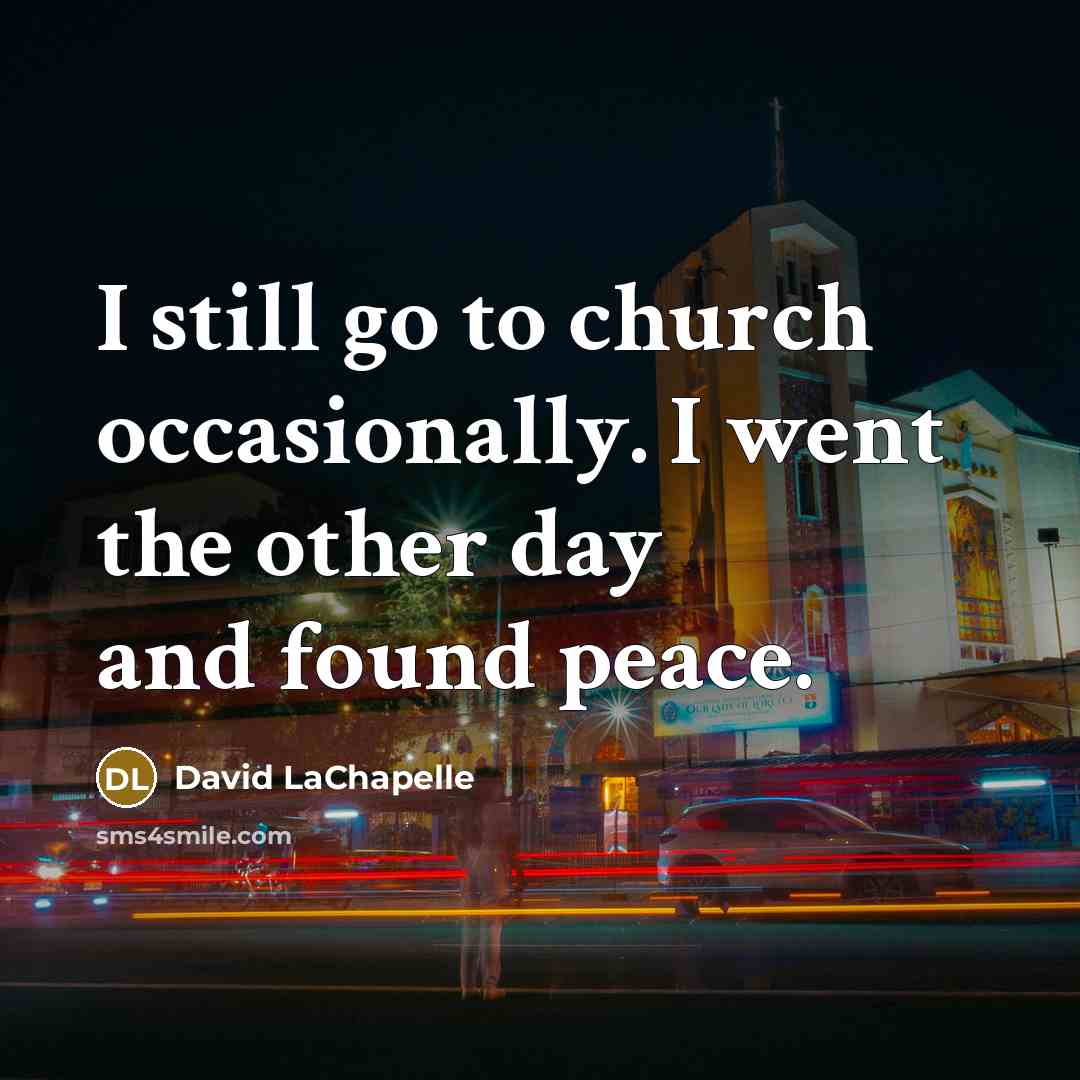 “I still go to church occasionally. I went the other…” quote by David LaChapelle