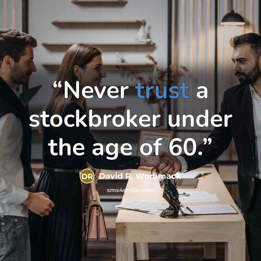 “Never trust a stockbroker under the age of 60.” quote by David R. Wommack