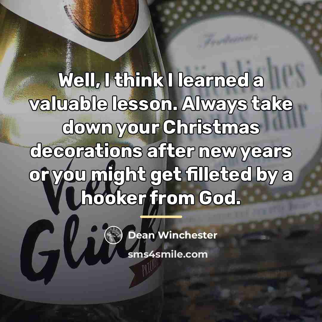 “Well, I think I learned a valuable lesson. Always take…” quote by Dean Winchester