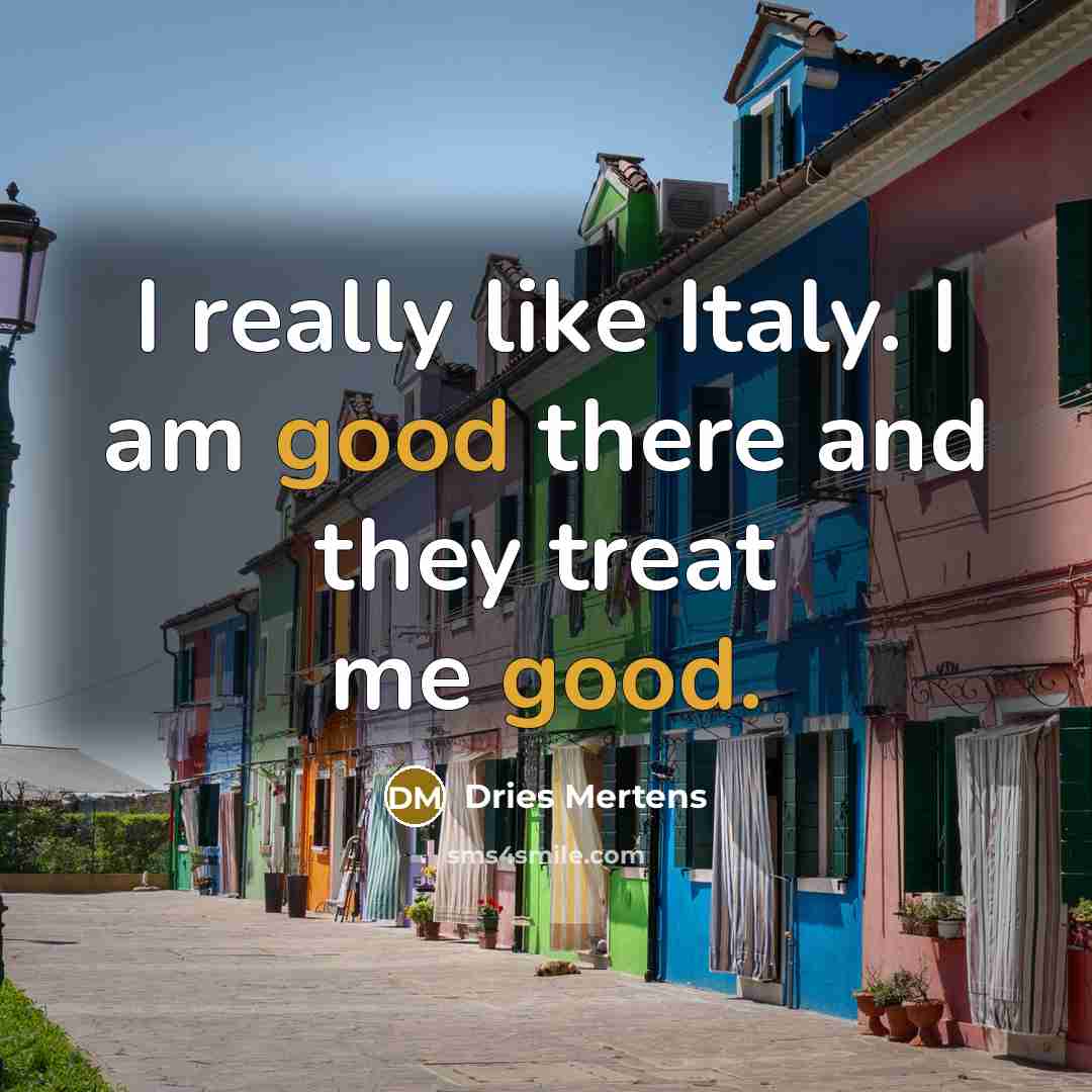 “I really like Italy. I am good there and they…” quote by Dries Mertens