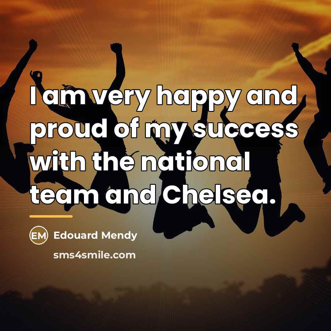“I am very happy and proud of my success with…” quote by Edouard Mendy