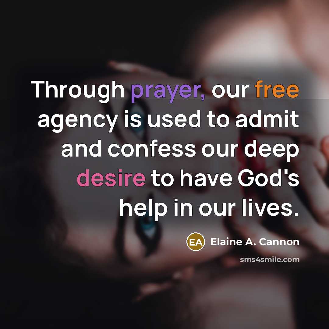“Through prayer, our free agency is used to admit and…” quote by Elaine A. Cannon