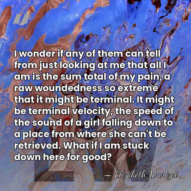 I wonder if any of them can tell from just looking at&hellip; - Elizabeth Wurtzel
