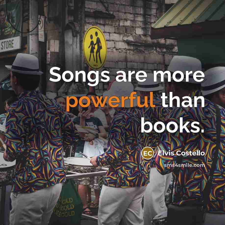 “Songs are more powerful than books.…” quote by Elvis Costello