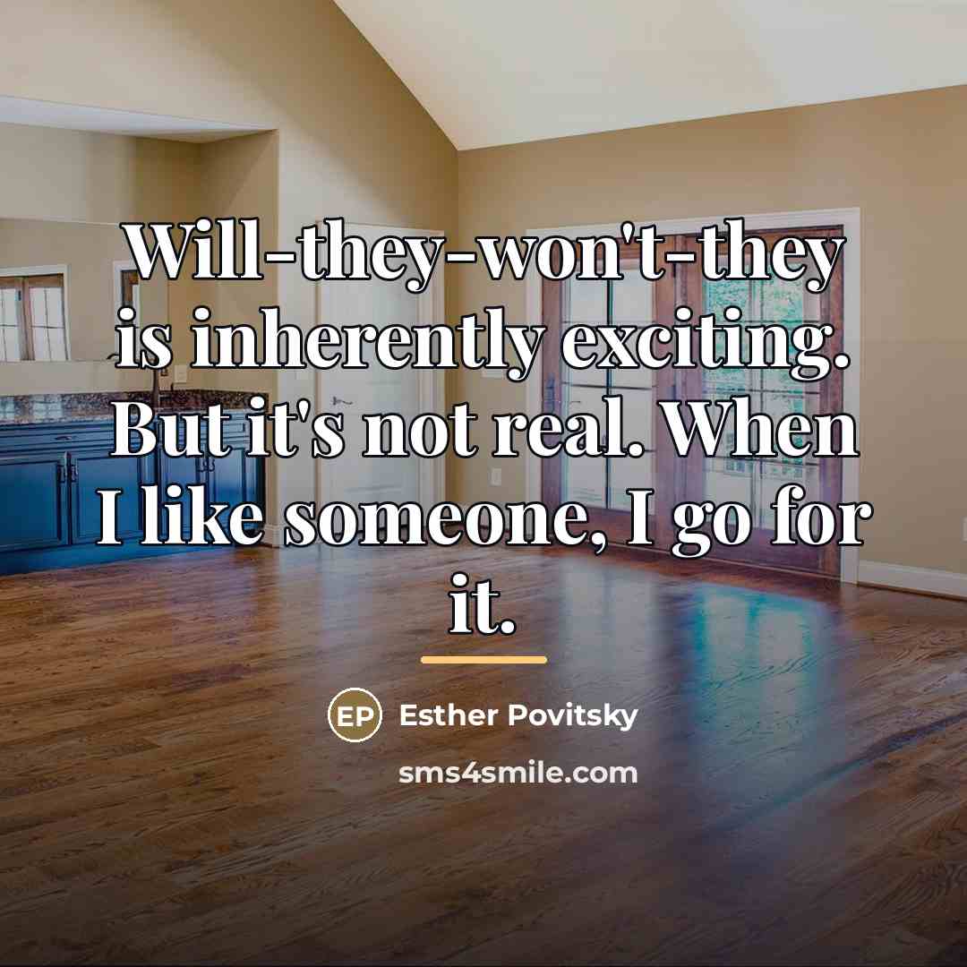 “Will-they-won't-they is inherently exciting. But it's not real. When I…” quote by Esther Povitsky