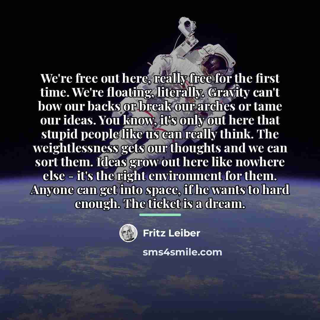 “We're free out here, really free for the first time.…” quote by Fritz Leiber