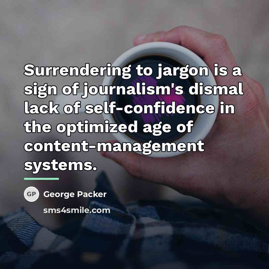 “Surrendering to jargon is a sign of journalism's dismal lack…” quote by George Packer