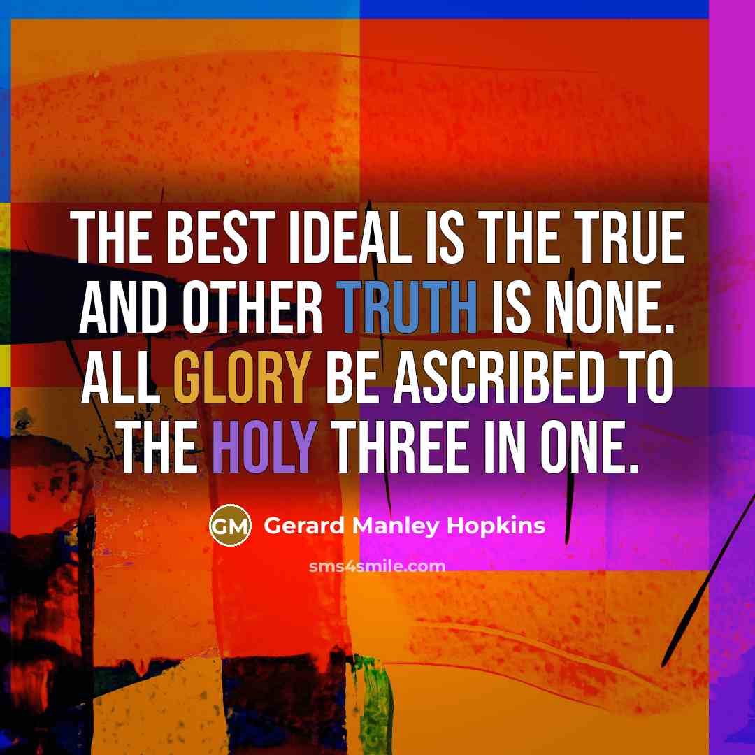 “The Best ideal is the true and other truth is…” quote by Gerard Manley Hopkins