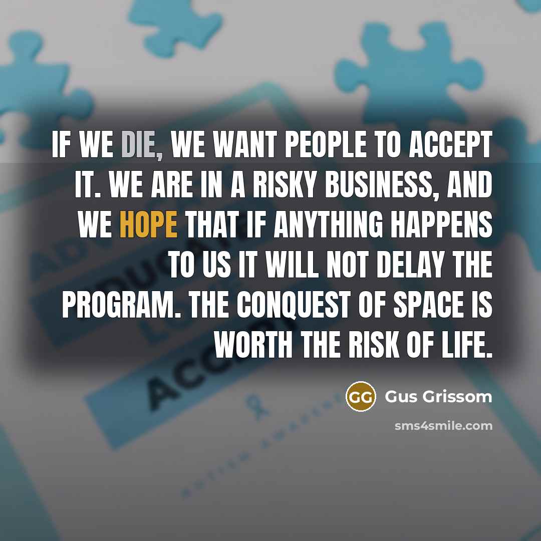 “If we die, we want people to accept it. We…” quote by Gus Grissom