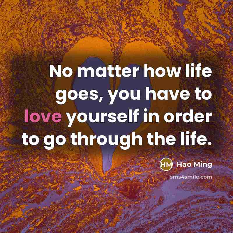 “No matter how life goes, you have to love yourself…” quote by Hao Ming