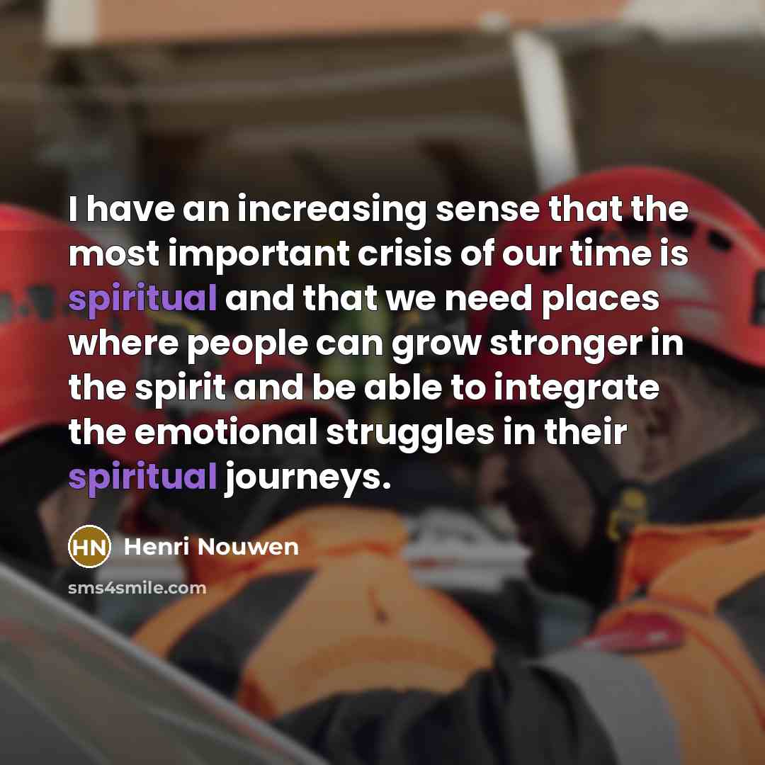 “I have an increasing sense that the most important crisis…” quote by Henri Nouwen