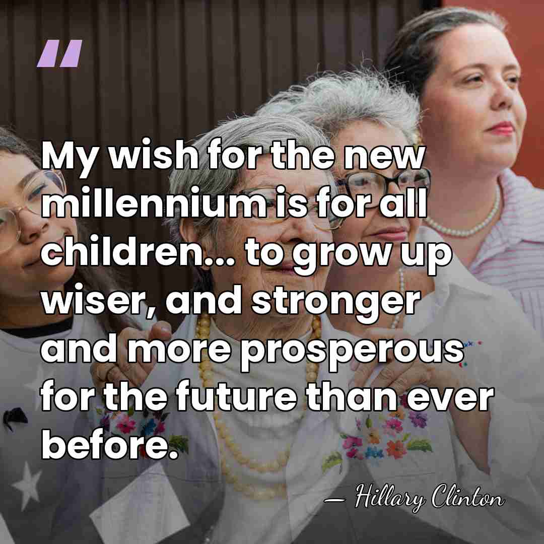 My wish for the new millennium is for all children... to grow&hellip; - Hillary Clinton