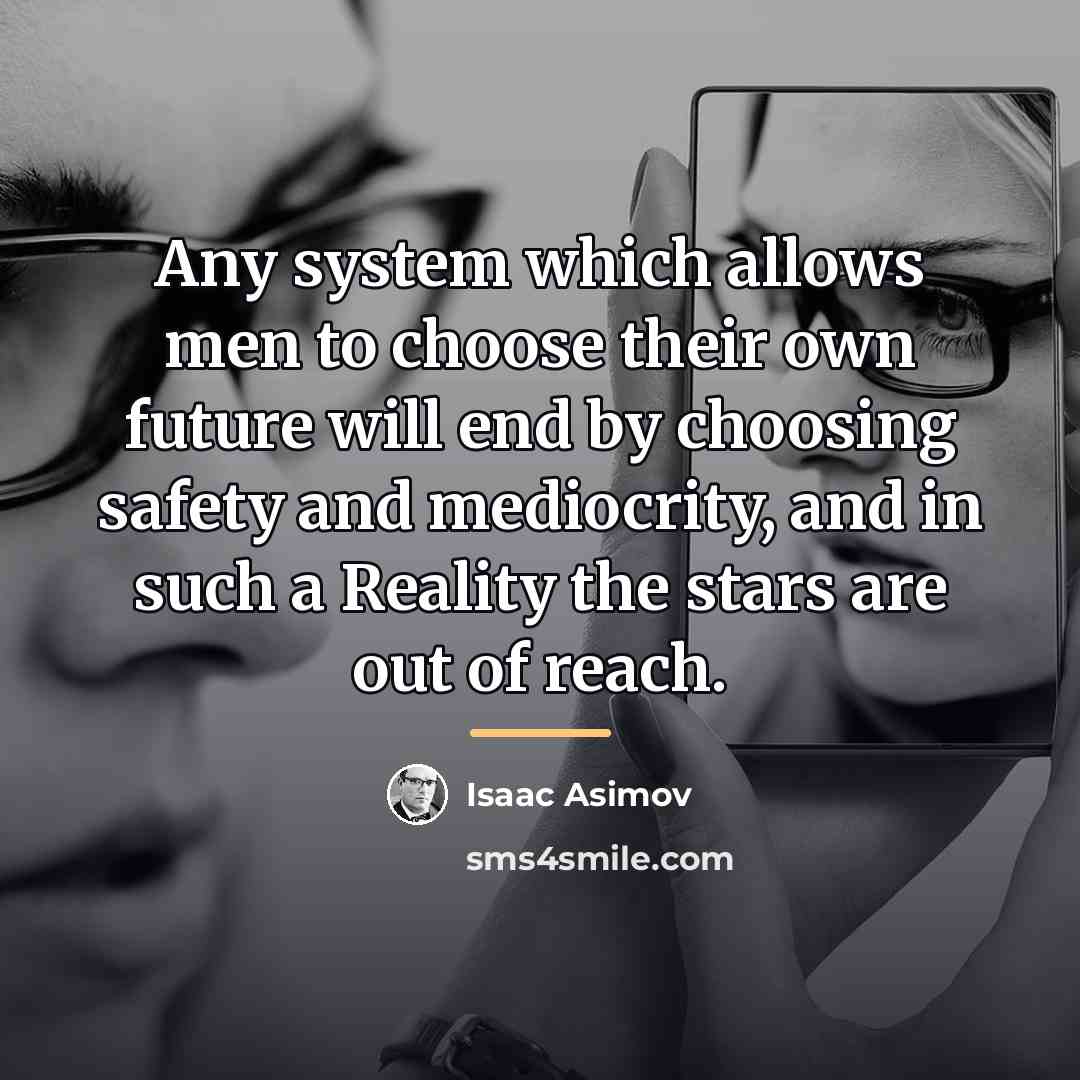 “Any system which allows men to choose their own future…” quote by Isaac Asimov