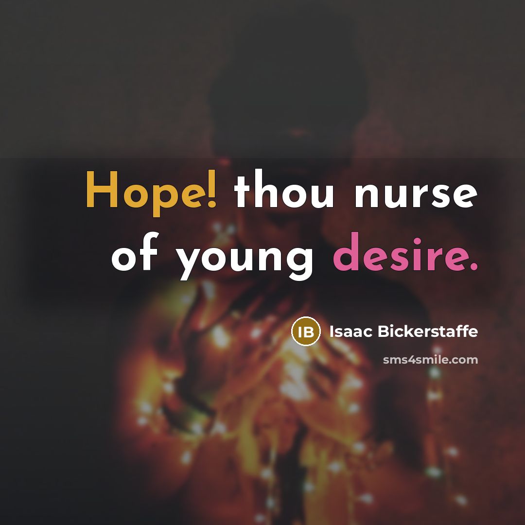 “Hope! thou nurse of young desire.…” quote by Isaac Bickerstaffe
