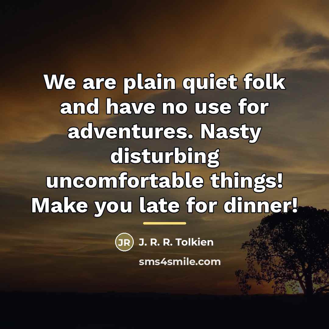 “We are plain quiet folk and have no use for…” quote by J. R. R. Tolkien