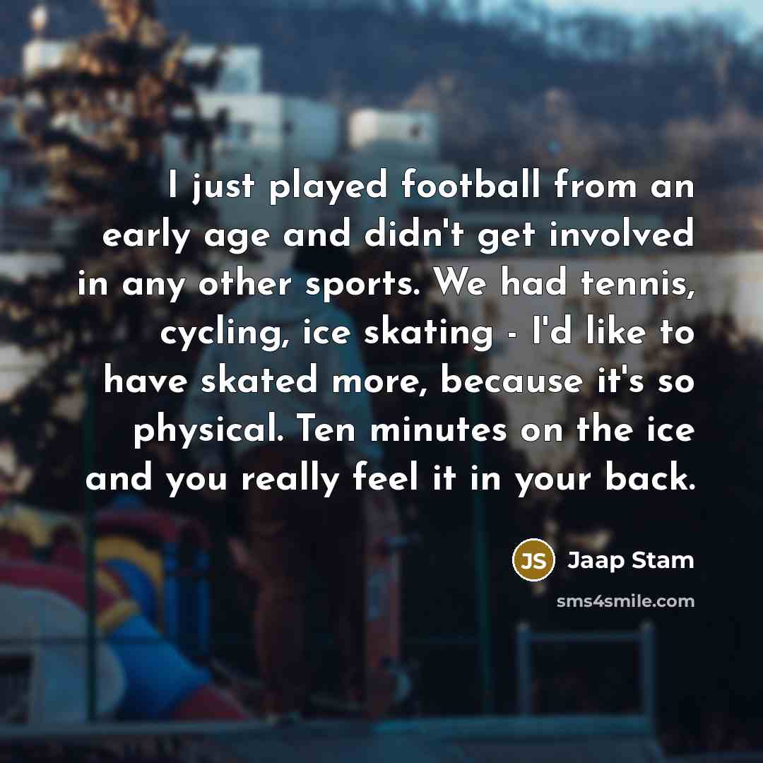 “I just played football from an early age and didn't…” quote by Jaap Stam