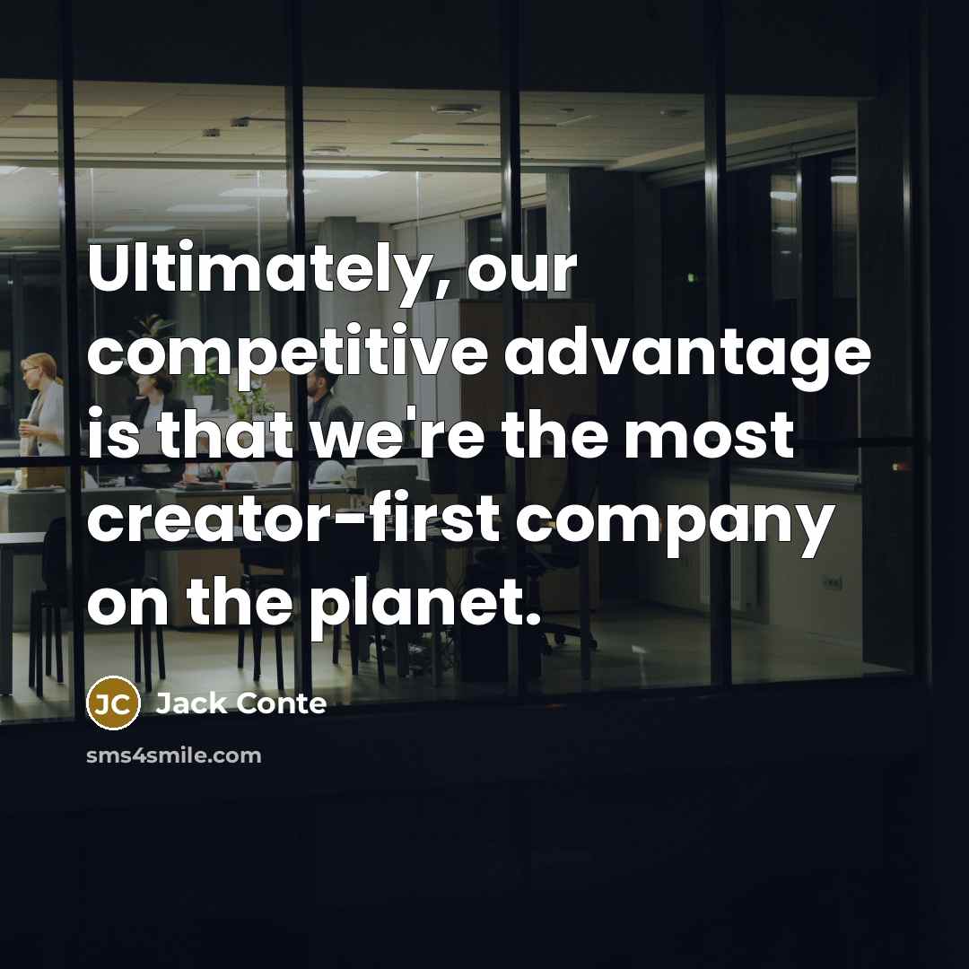 “Ultimately, our competitive advantage is that we're the most creator-first company on the planet.” quote by Jack Conte