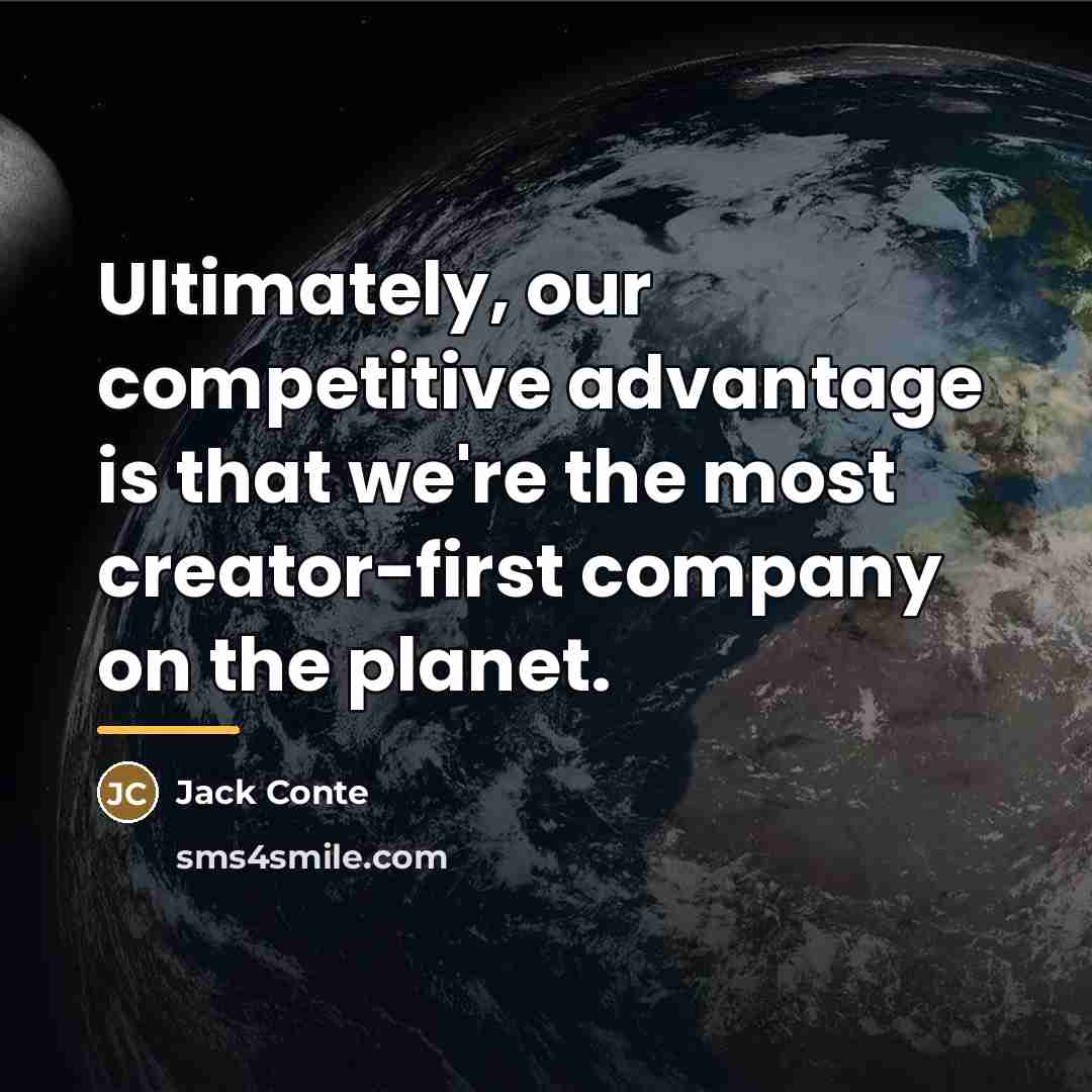 “Ultimately, our competitive advantage is that we're the most creator-first…” quote by Jack Conte