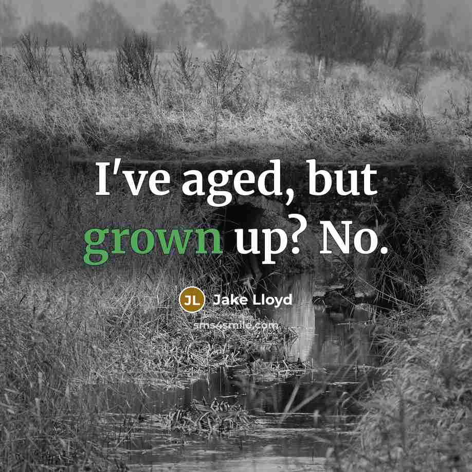 “I've aged, but grown up? No.” quote by Jake Lloyd