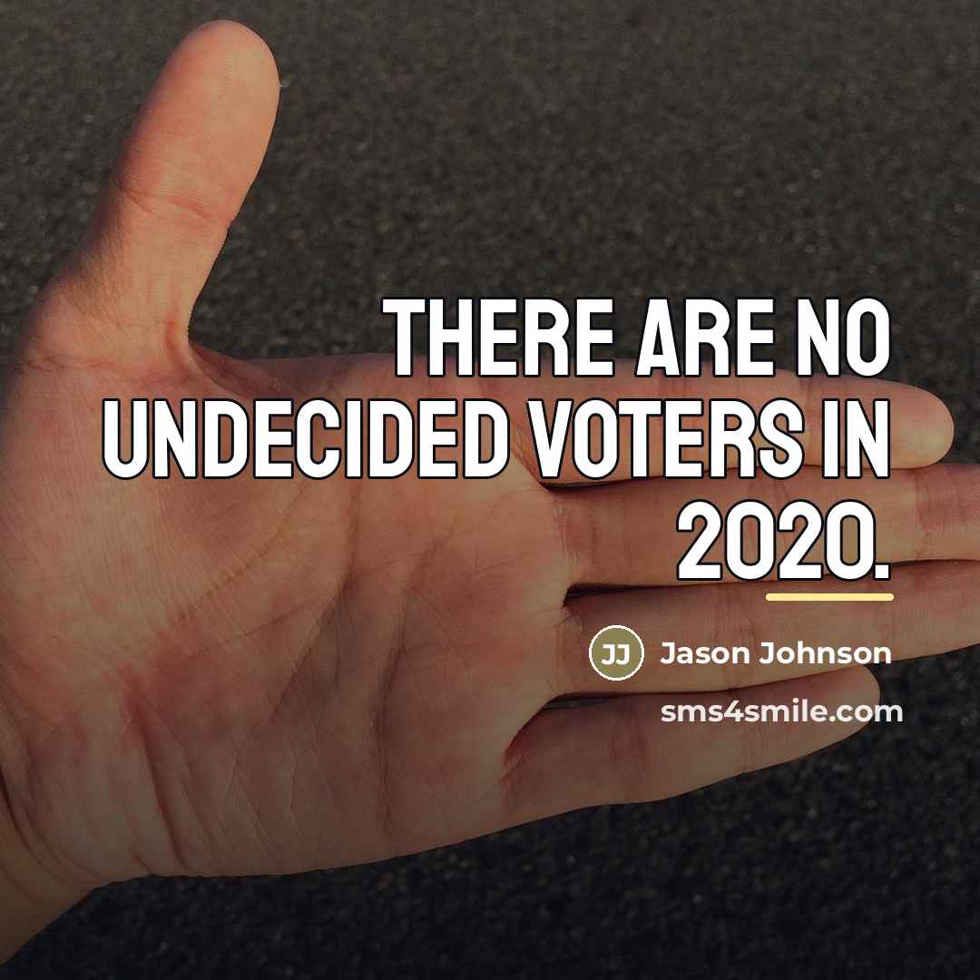 “There are no undecided voters in 2020.…” quote by Jason Johnson