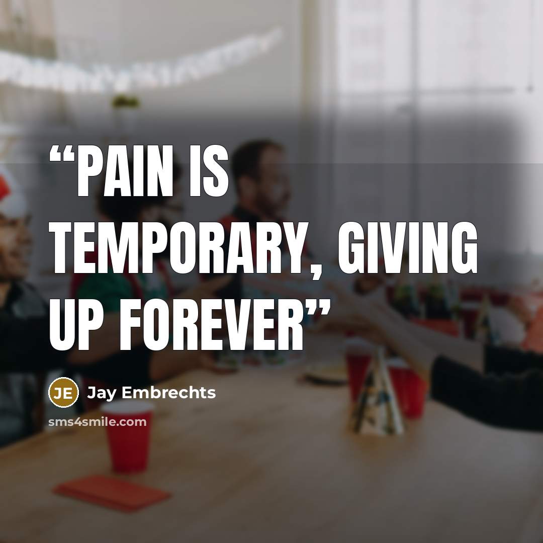 “Pain is temporary, giving up forever” quote by Jay Embrechts