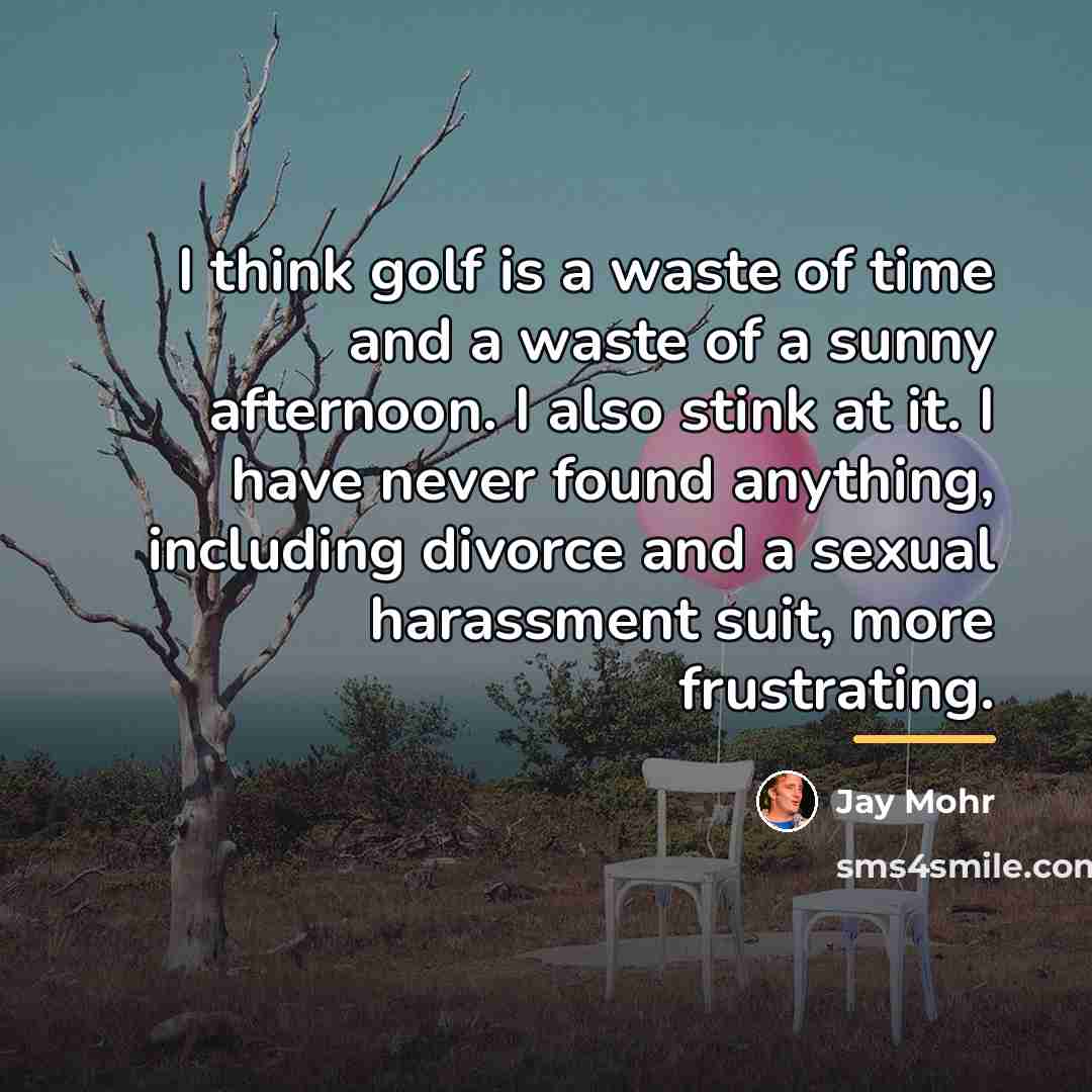 “I think golf is a waste of time and a…” quote by Jay Mohr