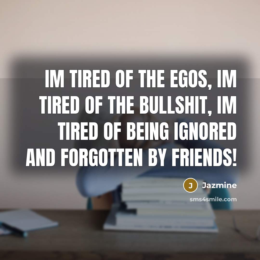 “Im tired of the egos, Im tired of the bullshit,…” quote by Jazmine