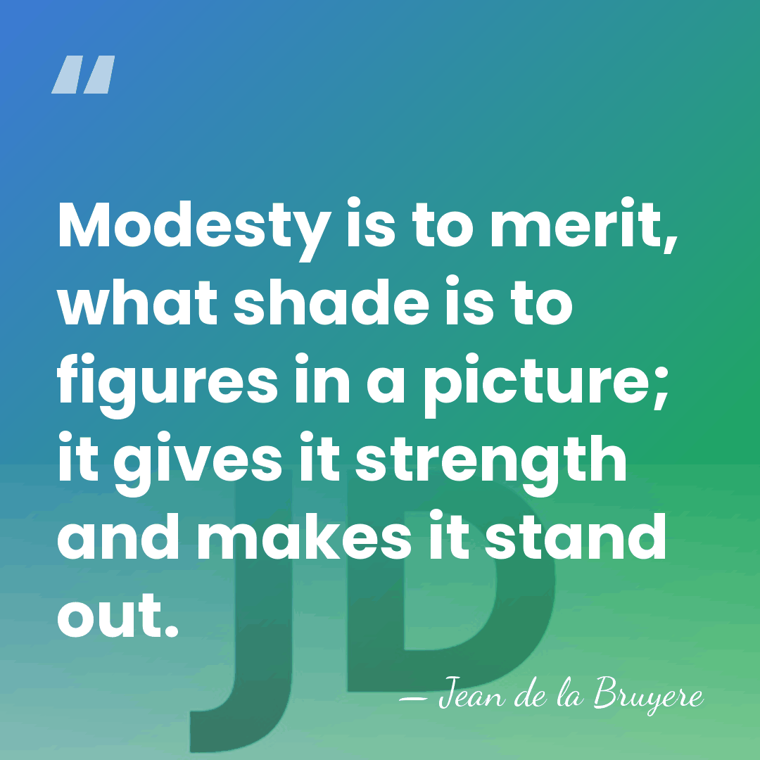 Modesty is to merit, what shade is to figures in a picture;&hellip; - Jean de la Bruyere