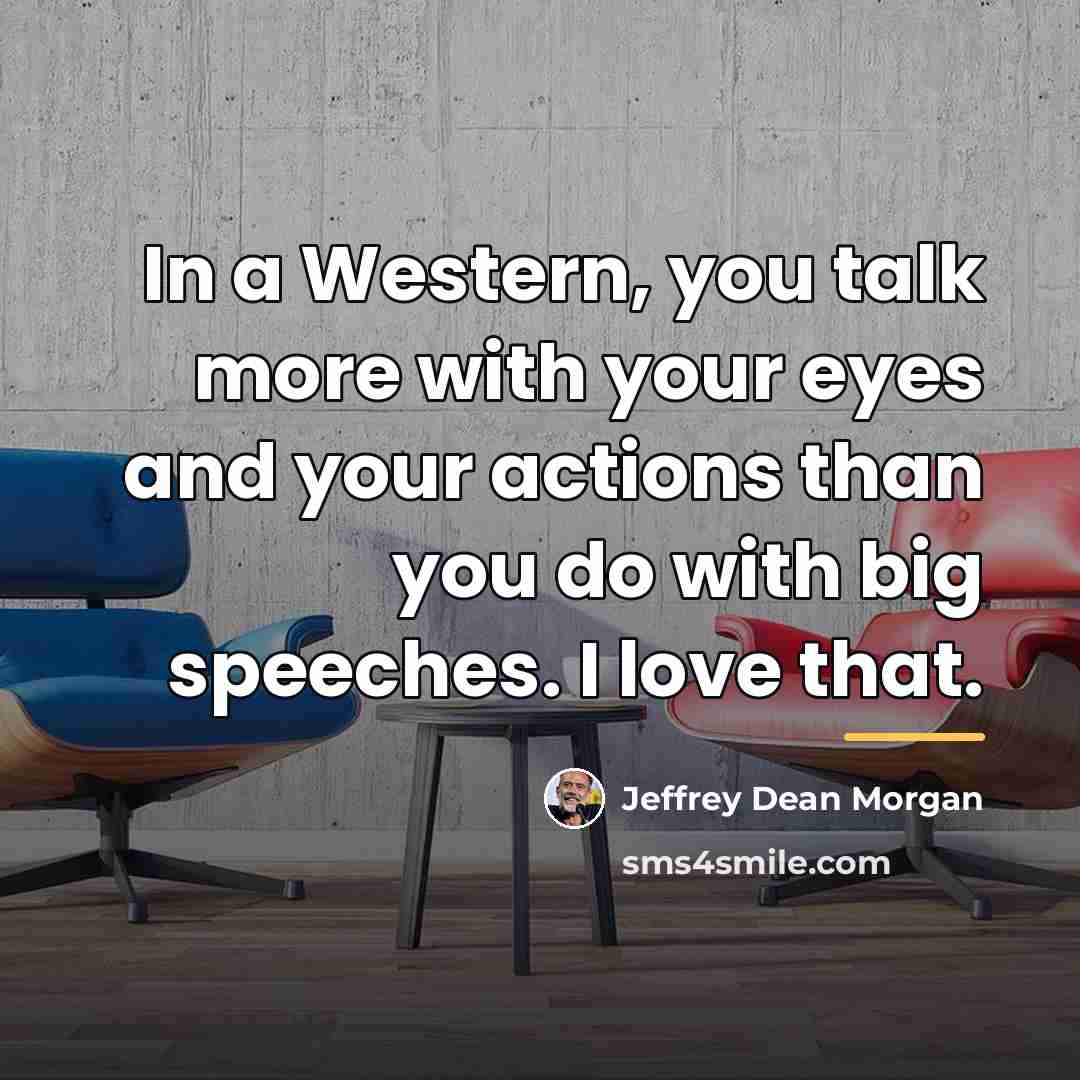 “In a Western, you talk more with your eyes and…” quote by Jeffrey Dean Morgan