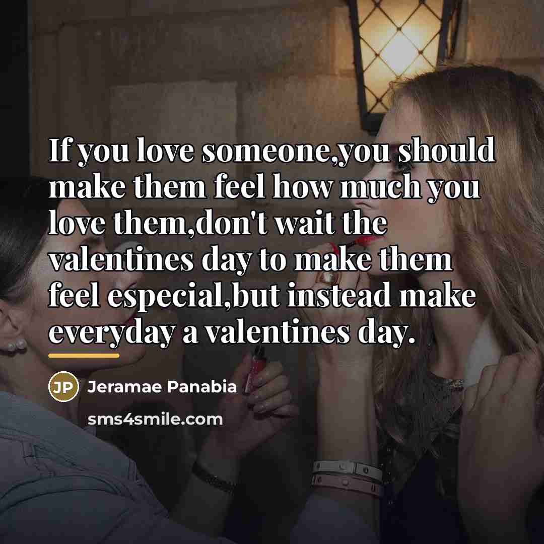 “If you love someone,you should make them feel how much…” quote by Jeramae Panabia