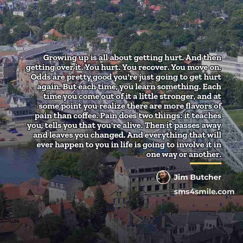 “Growing up is all about getting hurt. And then getting…” quote by Jim Butcher