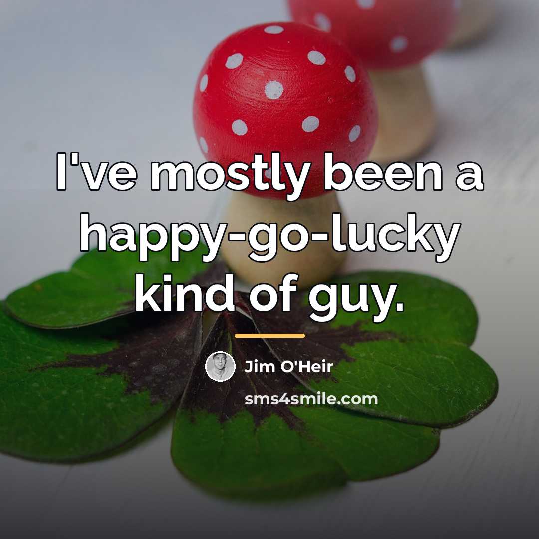 “I've mostly been a happy-go-lucky kind of guy.…” quote by Jim O'Heir