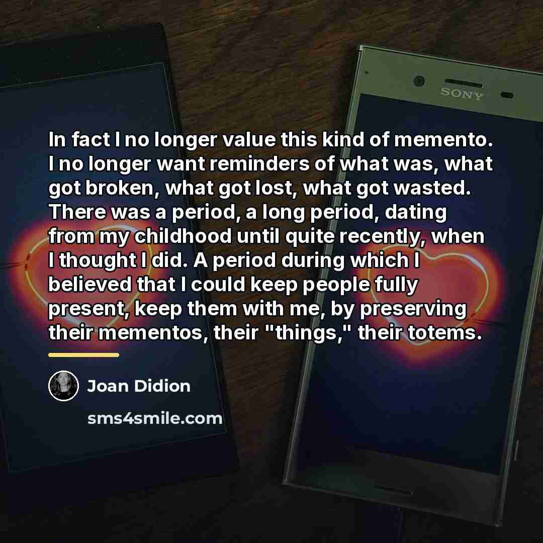“In fact I no longer value this kind of memento.…” quote by Joan Didion
