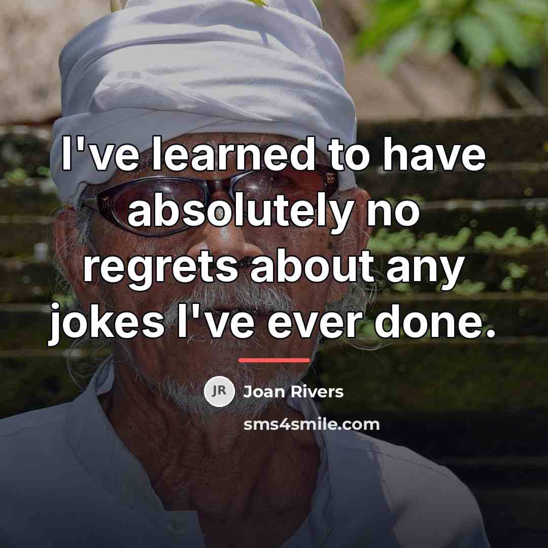 “I've learned to have absolutely no regrets about any jokes…” quote by Joan Rivers