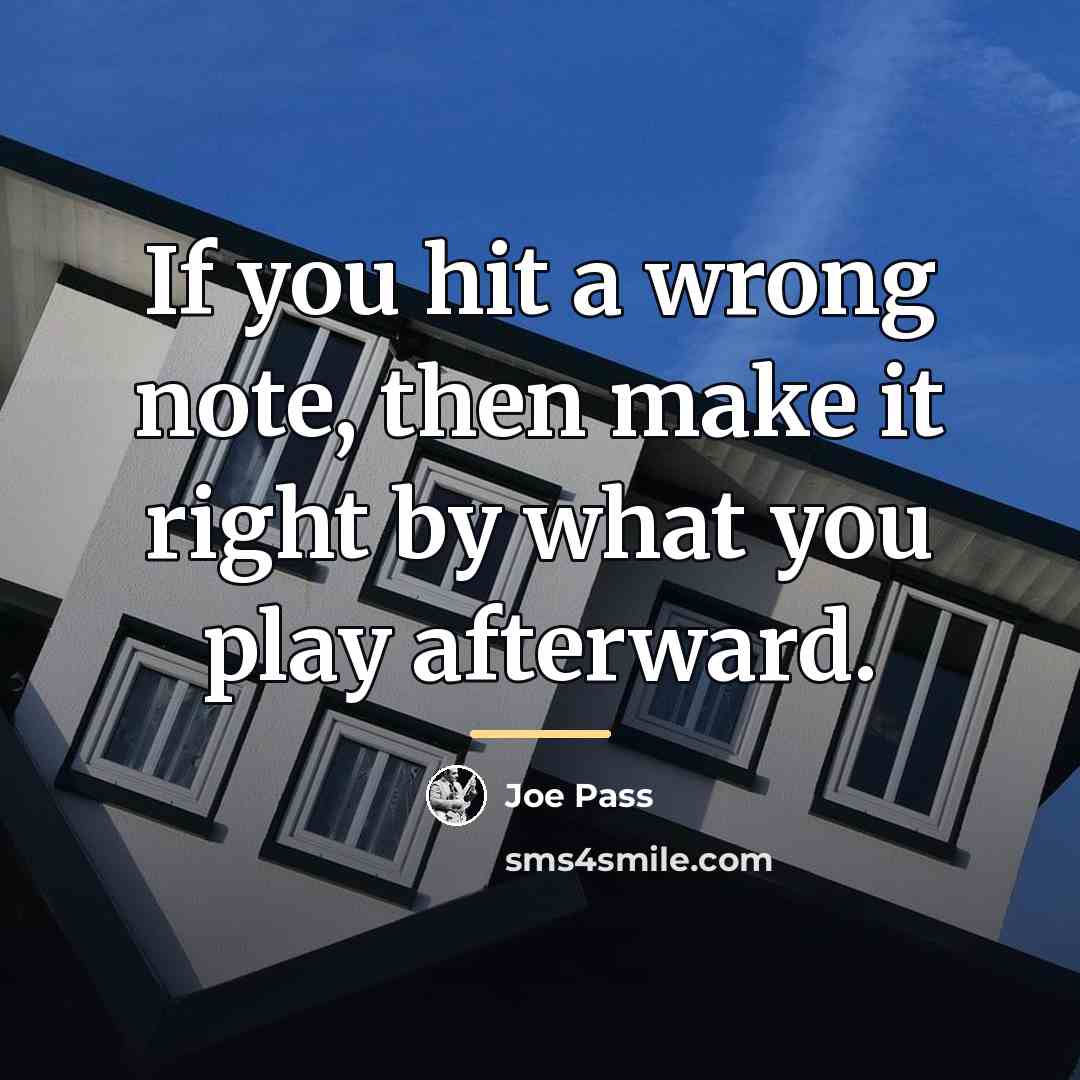 “If you hit a wrong note, then make it right…” quote by Joe Pass